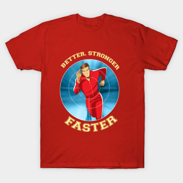 BETTER,STRONGER,FASTER! T-Shirt by DESPOP